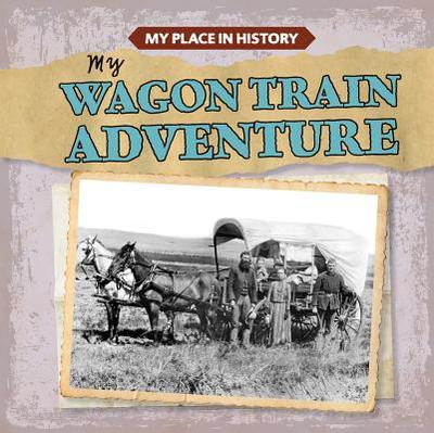 My Wagon Train Adventure - Arnz, Lynda