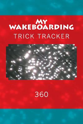 My Wakeboarding: Trick Tracker 360 - Foster, Richard B