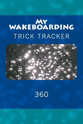 My Wakeboarding: Trick Tracker 360 - Foster, Richard B