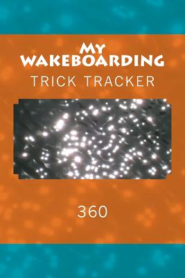 My Wakeboarding: Trick Tracker 360 - Foster, Richard B