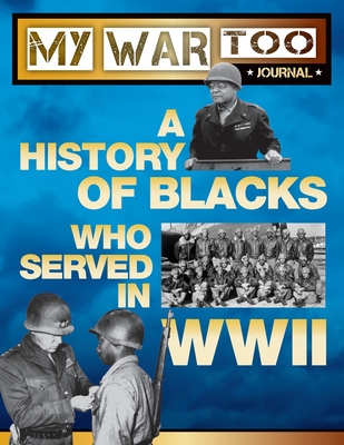 My War Too Journal: A History of Blacks Who Served in WWII - Chambres, Bill (Editor), and Utley, Richard (From an idea by), and Blessing, Marsha