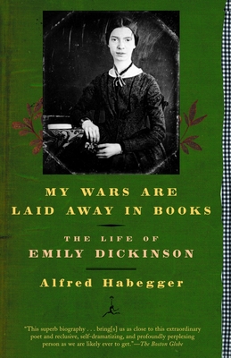 My Wars Are Laid Away in Books: The Life of Emily Dickinson - Habegger, Alfred