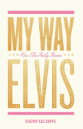 My Way: How Elvis Presley Became Elvis