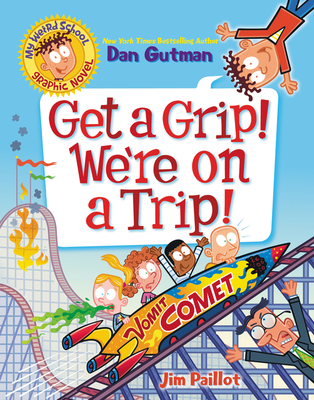 My Weird School Graphic Novel: Get a Grip! We're on a Trip! - Gutman, Dan