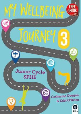 My Wellbeing Journey 3: For Junior Cycle SPHE - O'Brien, Edel, and Deegan, Catherine