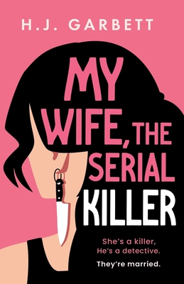 My Wife, the Serial Killer - Garbett, H J