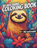 My Wild Animal Coloring Book: 40 wonderful animal motifs for children to color in
