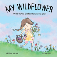 My Wildflower: Nature-inspired Affirmations for Little Girls