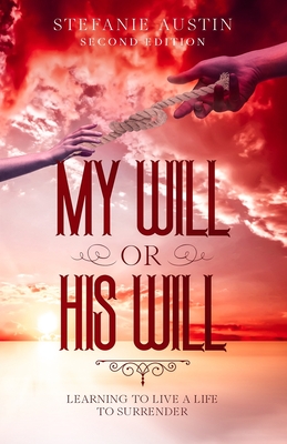 My Will or His Will: Learning To Live A Life To Surrender - Herring, Christopher C (Editor), and Austin, Stefanie