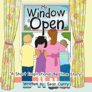 My Window Is Open: "A Short Inspirational Bedtime Story"