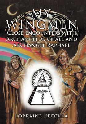 My Wingmen: Close Encounters with Archangel Michael and Archangel Raphael - Recchia, Lorraine