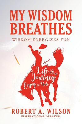 My Wisdom Breathes: Wisdom Energizes Fun - Wilson, Robert a