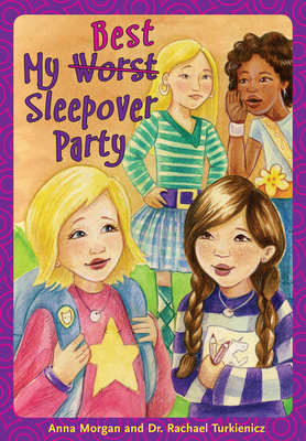 My Worst/Best Sleepover Party - Morgan, Anna, and Turkienicz, Rachael