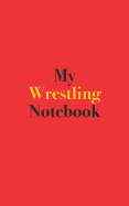 My Wrestling Notebook: Blank Lined Notebook for Wrestling Enthusiasts and Competitors