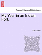 My Year in an Indian Fort. - Guthrie, Kate