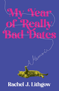 My Year of Really Bad Dates: A Memoir