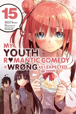 My Youth Romantic Comedy Is Wrong, as I Expected @ Comic, Vol. 15 (Manga): Volume 15 - Watari, Wataru, and Io, Naomichi, and Ponkan 8, Ponkan