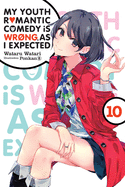 My Youth Romantic Comedy Is Wrong, as I Expected, Vol. 10 (Light Novel): Volume 10