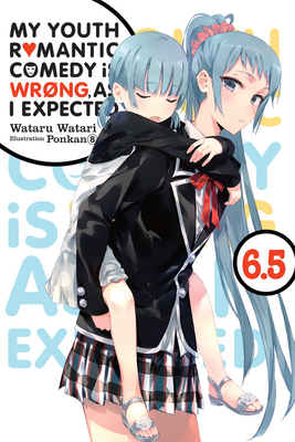 My Youth Romantic Comedy Is Wrong, as I Expected, Vol. 6.5 (Light Novel) - Watari, Wataru, and Ponkan 8, Ponkan