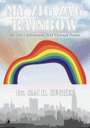 My Zig Zag Rainbow: My Life's Adventures Told Through Poems