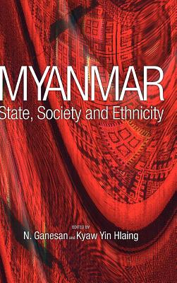 Myanmar: State, Society and Ethnicity - Ganesan, N (Editor), and Hlaing, Kyaw Yin (Editor)