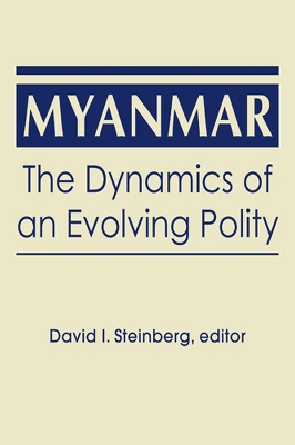 Myanmar: The Dynamics of an Evolving Polity - Steinberg, David I.