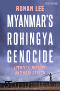 Myanmar's Rohingya Genocide: Identity, History and Hate Speech