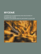Mycenµ; a narrative of researches and discoveries at Mycenµ and Tiryns.