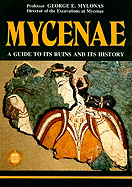 Mycenae: A Guide to Its Ruins and Its History