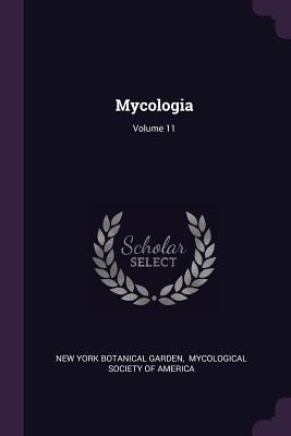 Mycologia; Volume 11 - New York Botanical Garden (Creator), and Mycological Society of America (Creator)