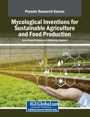 Mycological Inventions for Sustainable Agriculture and Food Production - Kashyap, Arun Kumar (Editor), and Jogawat, Abhimanyu (Editor)