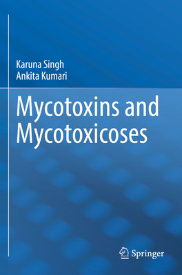 Mycotoxins and Mycotoxicoses - Singh, Karuna, and Kumari, Ankita