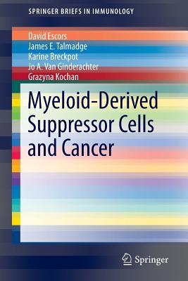 Myeloid-Derived Suppressor Cells and Cancer - Escors, David, and Talmadge, James E, and Breckpot, Karine