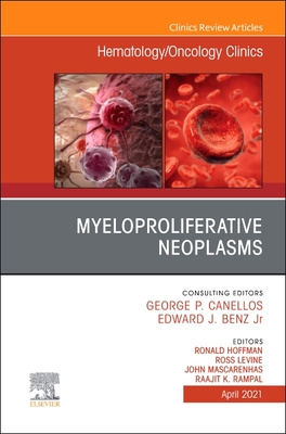 Myeloproliferative Neoplasms, an Issue of Hematology/Oncology Clinics of North America: Volume 35-2 - Mascarenhas, John (Editor), and Hoffman, Ronald, MD (Editor), and Levine, Ross, MD (Editor)