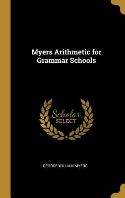 Myers Arithmetic for Grammar Schools - Myers, George William