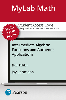 Mylab Math with Pearson Etext -- 24 Month Standalone Access Card -- For Intermediate Algebra: Functions & Authentic Applications - Lehmann, Jay