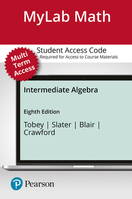 Mylab Math with Pearson Etext -- 24 Month Standalone Access Card -- For Intermediate Algebra - Tobey, John, and Slater, Jeffrey, and Blair, Jamie