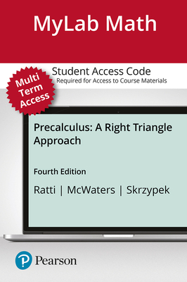 Mylab Math with Pearson Etext -- 24-Month Standalone Access Card -- For Precalculus: A Right Triangle Approach - Ratti, J S, and McWaters, Marcus, and Skrzypek, Leslaw