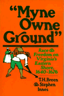 Myne Owne Ground: Race and Freedom on Virginia's Eastern Shore, 1640-1676
