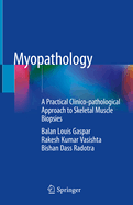 Myopathology: A Practical Clinico-pathological Approach to Skeletal Muscle Biopsies