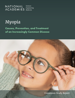 Myopia: Causes, Prevention, and Treatment of an Increasingly Common Disease - National Academies of Sciences Engineering and Medicine, and Division of Behavioral and Social Sciences and Education, and Board on Behavioral Cognitive and Sensory Sciences
