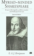 Myriad-Minded Shakespeare: Essays on the Tragedies, Problem Comedies, and Shakespeare the Man