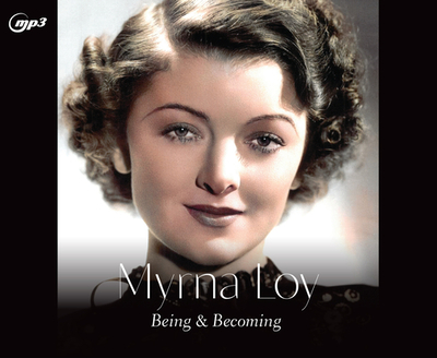 Myrna Loy: Being and Becoming - Kotsilibas-Davis, James, and Loy, Myrna, and Palance, Holly (Narrator)