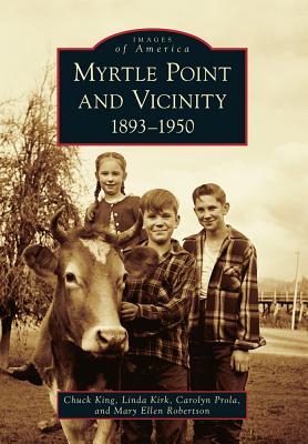 Myrtle Point and Vicinity: 1893-1950 - King, Chuck, and Kirk, Linda, and Prola, Carolyn