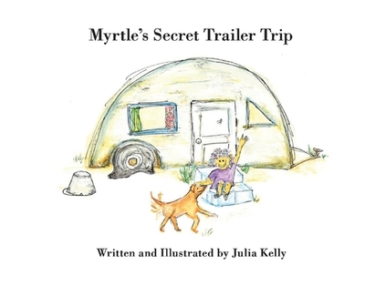 Myrtle's Secret Trailer Trip: Volume 1 - Kelly, Julia