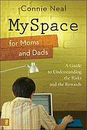MySpace for Moms and Dads: A Guide to Understanding the Risks and the Rewards - Neal, Connie, Ms.