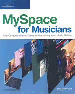 MySpace for Musicians: The Comprehensive Guide to Marketing Your Music Online