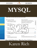 MySQL 323 Success Secrets - 323 Most Asked Questions on MySQL - What You Need to Know