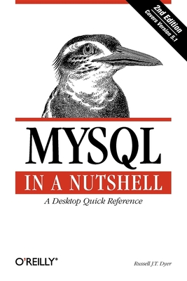 MySQL in a Nutshell: A Desktop Quick Reference - Dyer, Russell J T