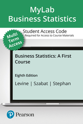 Mystatlab with Pearson Etext -- 24 Month Standalone Access Card -- For Business Statistics: A First Course - Levine, David M, and Szabat, Kathryn A, and Stephan, David F